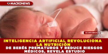 INTELIGENCIA ARTIFICIAL REVOLUCIONA LA NUTRICIÓN DE BEBÉS PREMATUROS Y REDUCE RIESGOS MÉDICOS, REVELA ESTUDIO