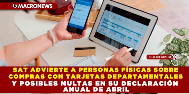 SAT ADVIERTE A PERSONAS FÍSICAS SOBRE COMPRAS CON TARJETAS DEPARTAMENTALES Y POSIBLES MULTAS EN SU DECLARACIÓN ANUAL DE ABRIL