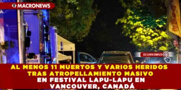 AL MENOS 11 MUERTOS Y VARIOS HERIDOS TRAS ATROPELLAMIENTO MASIVO EN FESTIVAL LAPU-LAPU EN VANCOUVER, CANADÁ