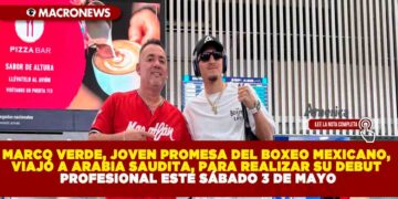 MARCO VERDE, JOVEN PROMESA DEL BOXEO MEXICANO, VIAJÓ A ARABIA SAUDITA, PARA REALIZAR SU DEBUT PROFESIONAL ESTE SÁBADO 3 DE MAYO