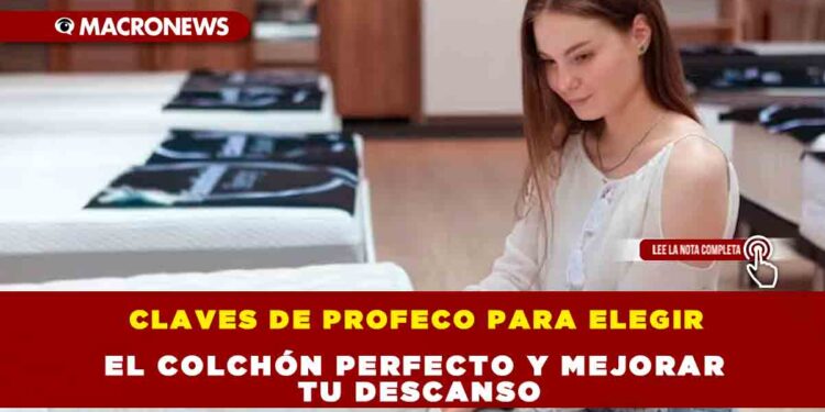 CLAVES DE PROFECO PARA ELEGIR EL COLCHÓN PERFECTO Y MEJORAR TU DESCANSO