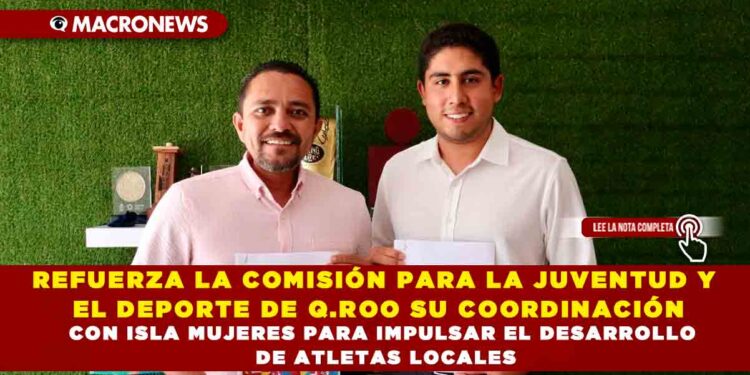 REFUERZA LA COMISIÓN PARA LA JUVENTUD Y EL DEPORTE DE Q.ROO SU COORDINACIÓN CON ISLA MUJERES PARA IMPULSAR EL DESARROLLO DE ATLETAS LOCALES