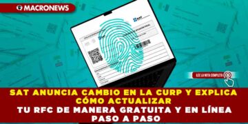 SAT ANUNCIA CAMBIO EN LA CURP Y EXPLICA CÓMO ACTUALIZAR TU RFC DE MANERA GRATUITA Y EN LÍNEA PASO A PASO