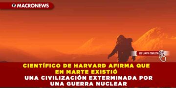 CIENTÍFICO DE HARVARD AFIRMA QUE EN MARTE EXISTIÓ UNA CIVILIZACIÓN EXTERMINADA POR UNA GUERRA NUCLEAR