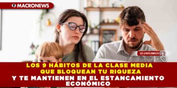 LOS 9 HÁBITOS DE LA CLASE MEDIA QUE BLOQUEAN TU RIQUEZA Y TE MANTIENEN EN EL ESTANCAMIENTO ECONÓMICO
