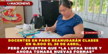 DOCENTES EN PARO REANUDARÁN CLASES EN Q.ROO EL 28 DE ABRIL, PERO ADVIERTEN QUE “LA LUCHA SIGUE Y AHORA TOMARÁ NUEVAS FORMAS”