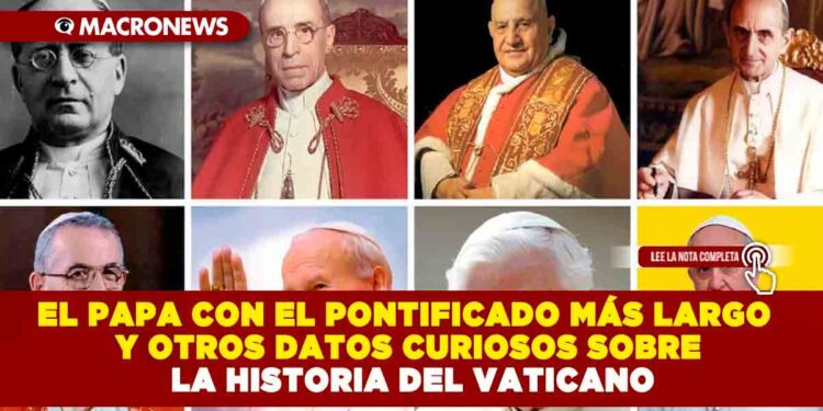 EL PAPA CON EL PONTIFICADO MÁS LARGO Y OTROS DATOS CURIOSOS SOBRE LA HISTORIA DEL VATICANO