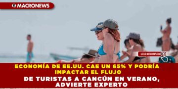 ECONOMÍA DE EE.UU. CAE UN 65% Y PODRÍA IMPACTAR EL FLUJO DE TURISTAS A CANCÚN EN VERANO, ADVIERTE EXPERTO