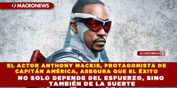 EL ACTOR ANTHONY MACKIE, PROTAGONISTA DE CAPITÁN AMÉRICA, ASEGURA QUE EL ÉXITO NO SOLO DEPENDE DEL ESFUERZO, SINO TAMBIÉN DE LA SUERTE