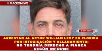 ARRESTAN AL ACTOR WILLIAM LEVY EN FLORIDA POR INTOXICACIÓN Y ALLANAMIENTO; NO TENDRÍA DERECHO A FIANZA SEGÚN INFORME