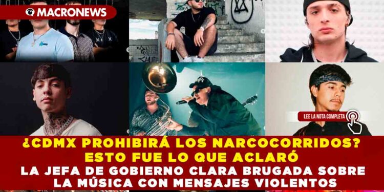 ¿CDMX PROHIBIRÁ LOS NARCOCORRIDOS? ESTO FUE LO QUE ACLARÓ LA JEFA DE GOBIERNO CLARA BRUGADA SOBRE LA MÚSICA CON MENSAJES VIOLENTOS