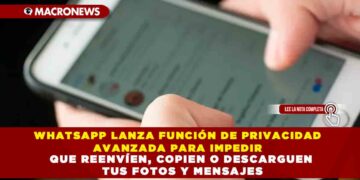 WHATSAPP LANZA FUNCIÓN DE PRIVACIDAD AVANZADA PARA IMPEDIR QUE REENVÍEN, COPIEN O DESCARGUEN TUS FOTOS Y MENSAJES