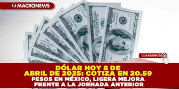 DÓLAR HOY 8 DE ABRIL DE 2025: COTIZA EN 20.59 PESOS EN MÉXICO, LIGERA MEJORA FRENTE A LA JORNADA ANTERIOR