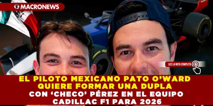 EL PILOTO MEXICANO PATO O’WARD QUIERE FORMAR UNA DUPLA CON ‘CHECO’ PÉREZ EN EL EQUIPO CADILLAC F1 PARA 2026