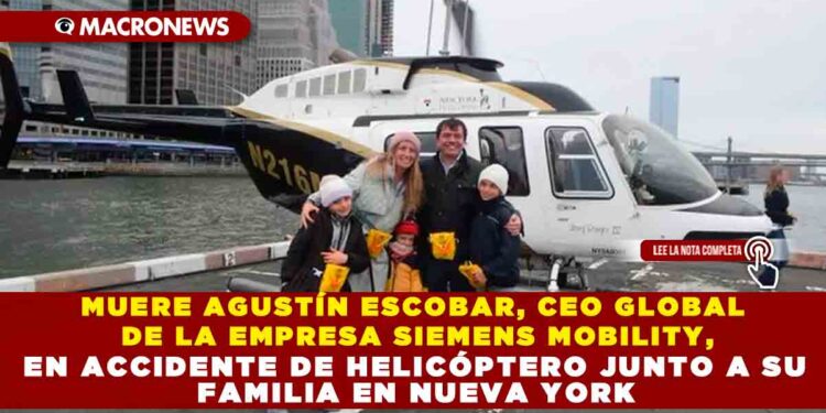 MUERE AGUSTÍN ESCOBAR, CEO GLOBAL DE LA EMPRESA SIEMENS MOBILITY, EN ACCIDENTE DE HELICÓPTERO JUNTO A SU FAMILIA EN NUEVA YORK
