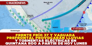 FRENTE FRÍO 37 Y VAGUADA PREFRONTAL PROVOCARÁN LLUVIAS Y TORMENTAS ELÉCTRICAS EN QUINTANA ROO A PARTIR DE HOY LUNES