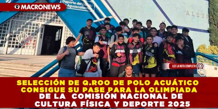 SELECCIÓN DE Q.ROO DE POLO ACUÁTICO CONSIGUE SU PASE PARA LA OLIMPIADA DE LA  COMISIÓN NACIONAL DE CULTURA FÍSICA Y DEPORTE 2025