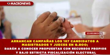 ARRANCAN CAMPAÑAS LOS 167 CANDIDATOS A MAGISTRADOS Y JUECES EN Q.ROO; DARÁN A CONOCER PROPUESTAS CON RECURSOS PROPIOS Y BAJO ESTRICTA FISCALIZACIÓN ELECTORAL