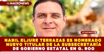 NABIL ELJURE TERRAZAS ES NOMBRADO NUEVO TITULAR DE LA SUBSECRETARÍA DE GOBIERNO ESTATAL EN QUINTANA ROO