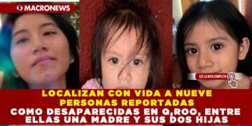 LOCALIZAN CON VIDA A NUEVE PERSONAS REPORTADAS COMO DESAPARECIDAS EN Q,ROO, ENTRE ELLAS UNA MADRE Y SUS DOS HIJAS