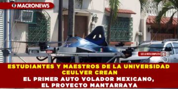 ESTUDIANTES Y MAESTROS DE LA UNIVERSIDAD CEULVER CREAN EL PRIMER AUTO VOLADOR MEXICANO, EL PROYECTO MANTARRAYA