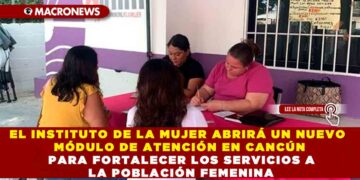 EL INSTITUTO DE LA MUJER ABRIRÁ UN NUEVO MÓDULO DE ATENCIÓN EN CANCÚN PARA FORTALECER LOS SERVICIOS A LA POBLACIÓN FEMENINA