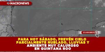 PARA HOY SÁBADO 26 DE ABRIL, PREVÉN CIELO PARCIALMENTE NUBLADO, LLUVIAS Y AMBIENTE MUY CALUROSO EN QUINTANA ROO, CON RACHAS DE VIENTO DE HASTA 50 KM/H