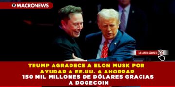 TRUMP AGRADECE A ELON MUSK POR AYUDAR A EE.UU. A AHORRAR 150 MIL MILLONES DE DÓLARES GRACIAS A DOGECOIN