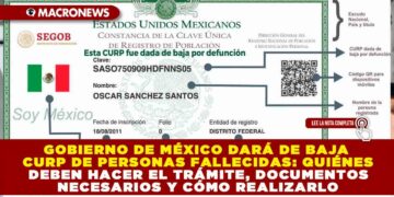 GOBIERNO DE MÉXICO DARÁ DE BAJA CURP DE PERSONAS FALLECIDAS: QUIÉNES DEBEN HACER EL TRÁMITE, DOCUMENTOS NECESARIOS Y CÓMO REALIZARLO