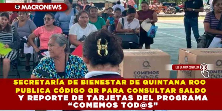 SECRETARÍA DE BIENESTAR DE QUINTANA ROO PUBLICA CÓDIGO QR PARA CONSULTAR SALDO Y REPORTE DE TARJETAS DEL PROGRAMA “COMEMOS TOD@S”