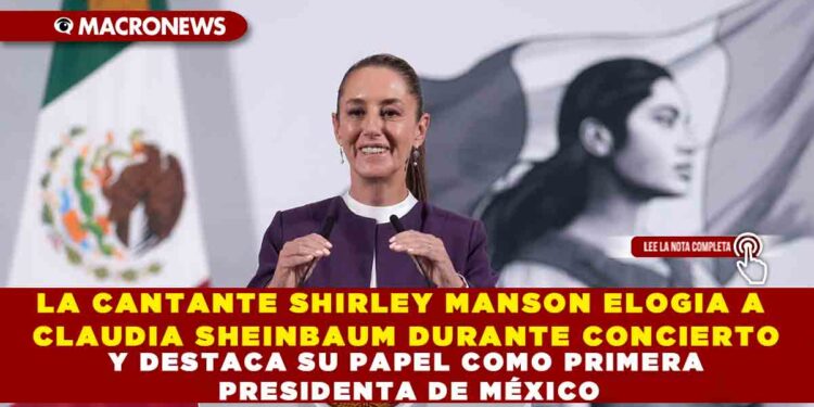 LA CANTANTE SHIRLEY MANSON ELOGIA A CLAUDIA SHEINBAUM DURANTE CONCIERTO Y DESTACA SU PAPEL COMO PRIMERA PRESIDENTA DE MÉXICO