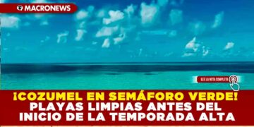¡COZUMEL EN SEMÁFORO VERDE! PLAYAS LIMPIAS ANTES DEL INICIO DE LA TEMPORADA ALTA