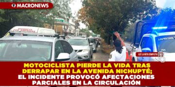 MOTOCICLISTA PIERDE LA VIDA TRAS DERRAPAR EN LA AVENIDA NICHUPTÉ; EL INCIDENTE PROVOCÓ AFECTACIONES PARCIALES EN LA CIRCULACIÓN