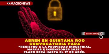 ABREN EN QUINTANA ROO CONVOCATORIA PARA “REGISTRO A LA PROPIEDAD INDUSTRIAL, MARCAS E INVENCIONES 2025”, PLAZO SERÁ HASTA EL 17 DE ABRIL