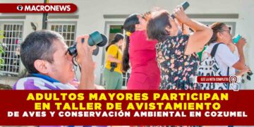 ADULTOS MAYORES PARTICIPAN EN TALLER DE AVISTAMIENTO DE AVES Y CONSERVACIÓN AMBIENTAL EN COZUMEL