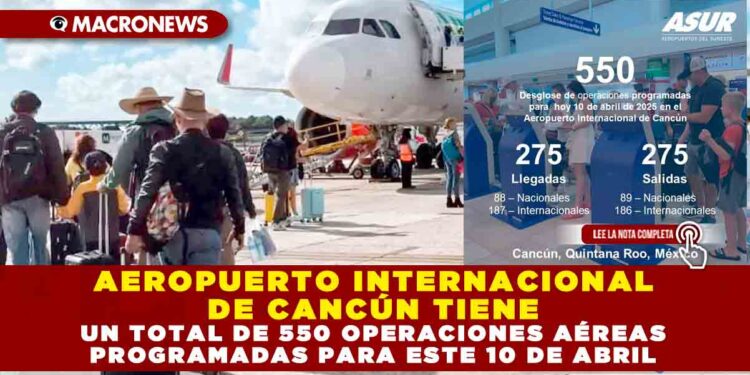 AEROPUERTO INTERNACIONAL DE CANCÚN TIENE UN TOTAL DE 550 OPERACIONES AÉREAS PROGRAMADAS PARA ESTE 10 DE ABRIL
