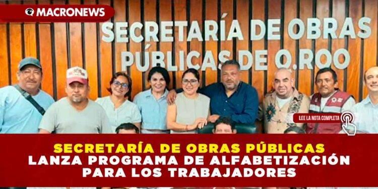 SECRETARÍA DE OBRAS PÚBLICAS LANZA PROGRAMA DE ALFABETIZACIÓN PARA LOS TRABAJADORES