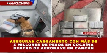 ASEGURAN CARGAMENTO CON MÁS DE 3 MILLONES DE PESOS EN COCAÍNA DENTRO DE AERONAVE EN CANCÚN