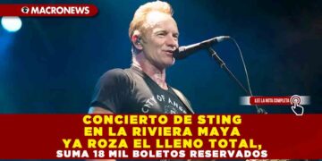 CONCIERTO DE STING EN LA RIVIERA MAYA YA ROZA EL LLENO TOTAL, SUMA 18 MIL BOLETOS RESERVADOS