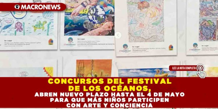CONCURSOS DEL FESTIVAL DE LOS OCÉANOS, ABREN NUEVO PLAZO HASTA EL 4 DE MAYO PARA QUE MÁS NIÑOS PARTICIPEN CON ARTE Y CONCIENCIA