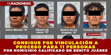 CONSIGUE FGE VINCULACIÓN A PROCESO PARA 11 PERSONAS POR HOMICIDIO CALIFICADO EN BENITO JUÁREZ