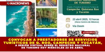 CONVOCAN A PRESTADORES DE SERVICIOS TURÍSTICOS DE QUINTANA ROO, CAMPECHE Y YUCATÁN, A SESIÓN VIRTUAL SOBRE EL REGISTRO NACIONAL DE TURISMO HOY MIÉRCOLES 23 DE ABRIL