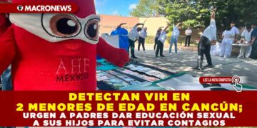 DETECTAN VIH EN 2 MENORES DE EDAD EN CANCÚN; URGEN A PADRES DAR EDUCACIÓN SEXUAL A SUS HIJOS PARA EVITAR CONTAGIOS