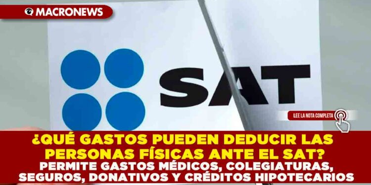 ¿QUÉ GASTOS PUEDEN DEDUCIR LAS PERSONAS FÍSICAS ANTE EL SAT? PERMITE DEDUCIR GASTOS MÉDICOS, COLEGIATURAS, SEGUROS, DONATIVOS Y CRÉDITOS HIPOTECARIOS