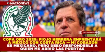 COPA ORO 2025: PIOJO HERRERA ENFRENTARÁ A MÉXICO CON COSTA RICA — MI CORAZÓN ES MEXICANO, PERO DEBO RESPONDERLE A QUIEN ME ABRIÓ LAS PUERTAS