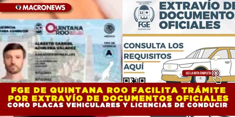 FGE DE QUINTANA ROO FACILITA TRÁMITE POR EXTRAVÍO DE DOCUMENTOS OFICIALES COMO PLACAS VEHICULARES Y LICENCIAS DE CONDUCIR