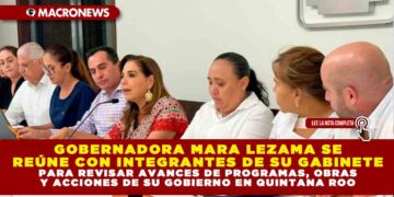 GOBERNADORA MARA LEZAMA SE REÚNE CON INTEGRANTES DE SU GABINETE PARA REVISAR AVANCES DE PROGRAMAS, OBRAS Y ACCIONES DE SU GOBIERNO EN QUINTANA ROO