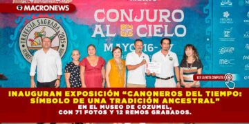 INAUGURAN EXPOSICIÓN “CANONEROS DEL TIEMPO: SÍMBOLO DE UNA TRADICIÓN ANCESTRAL” EN EL MUSEO DE COZUMEL, CON 71 FOTOS Y 12 REMOS GRABADOS.