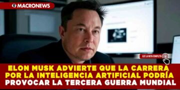 ELON MUSK ADVIERTE QUE LA CARRERA POR LA INTELIGENCIA ARTIFICIAL PODRÍA PROVOCAR LA TERCERA GUERRA MUNDIAL