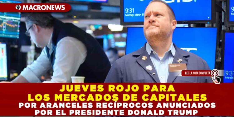 JUEVES ROJO PARA LOS MERCADOS DE CAPITALES POR ARANCELES RECÍPROCOS ANUNCIADOS POR EL PRESIDENTE DONALD TRUMP